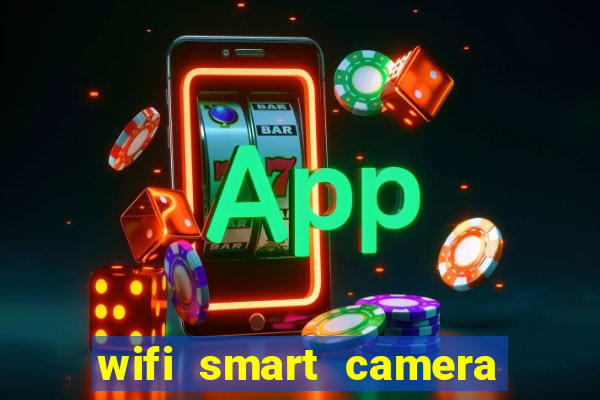 wifi smart camera easy to achieve real time remote viewing