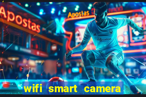 wifi smart camera easy to achieve real time remote viewing