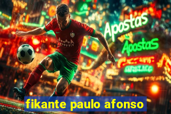 fikante paulo afonso