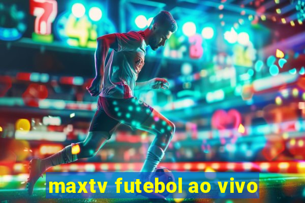 maxtv futebol ao vivo