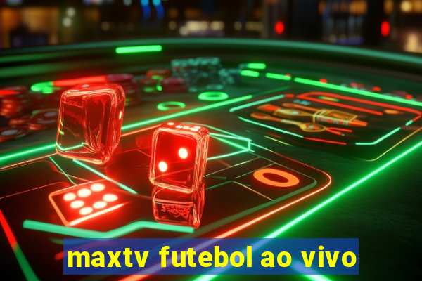 maxtv futebol ao vivo