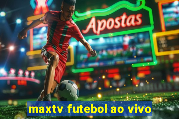 maxtv futebol ao vivo