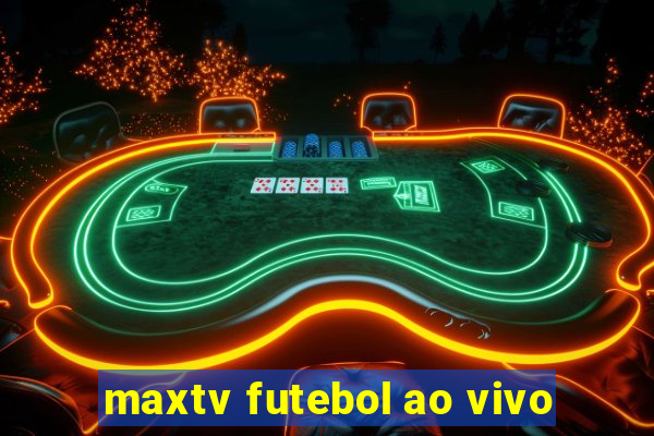 maxtv futebol ao vivo