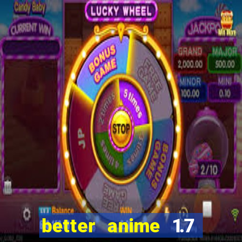 better anime 1.7 apk download