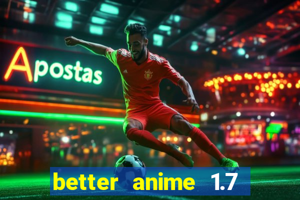 better anime 1.7 apk download