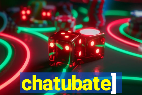 chatubate]