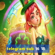 telegram sub 16 18