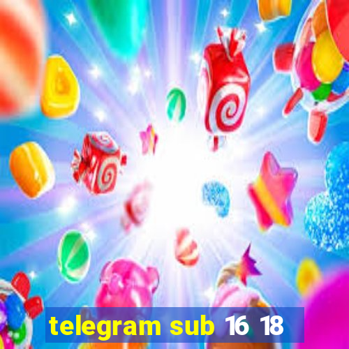 telegram sub 16 18