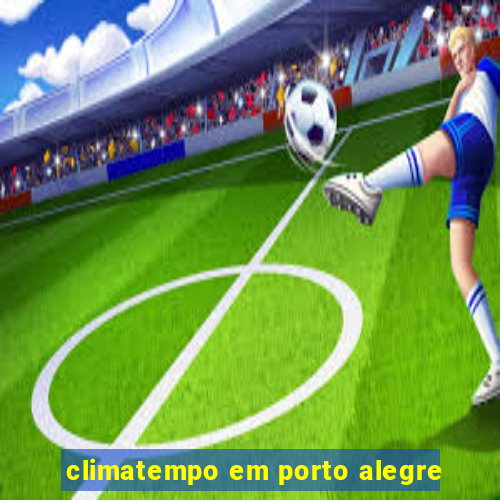 climatempo em porto alegre