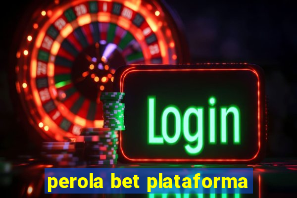 perola bet plataforma