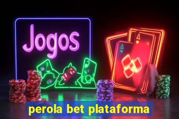 perola bet plataforma