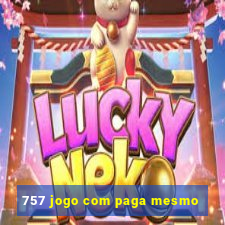 757 jogo com paga mesmo