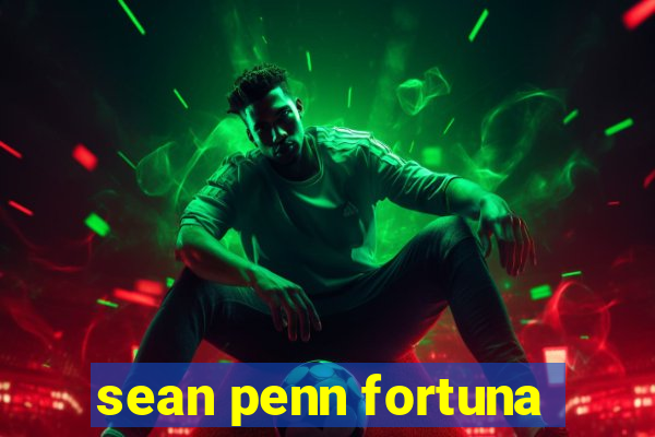 sean penn fortuna