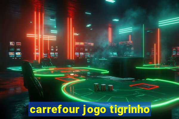 carrefour jogo tigrinho