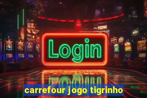 carrefour jogo tigrinho