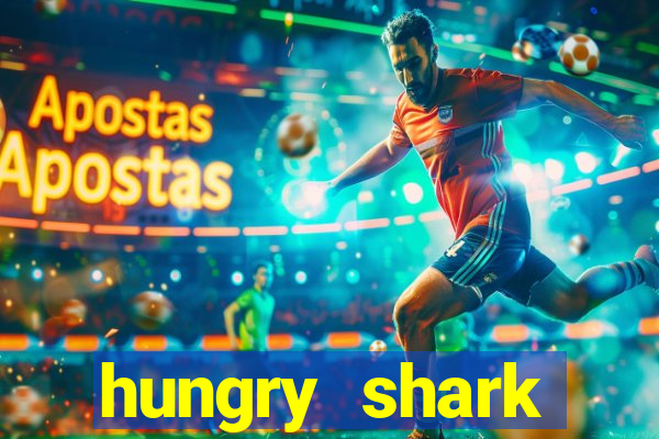 hungry shark evolution dinheiro infinito ios