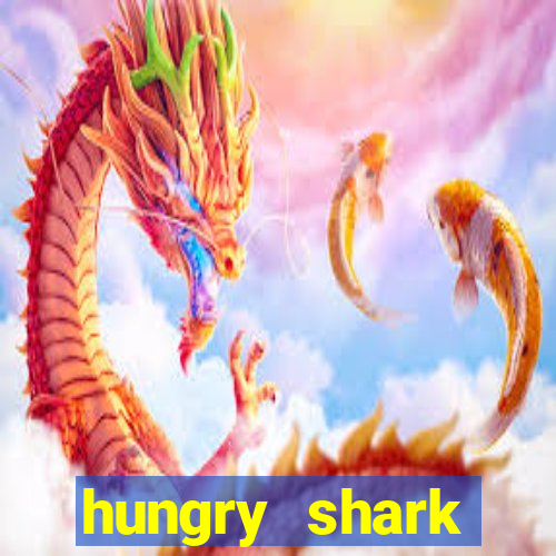 hungry shark evolution dinheiro infinito ios