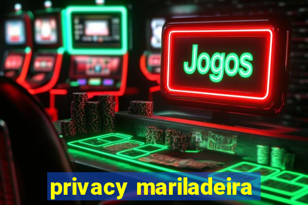 privacy mariladeira