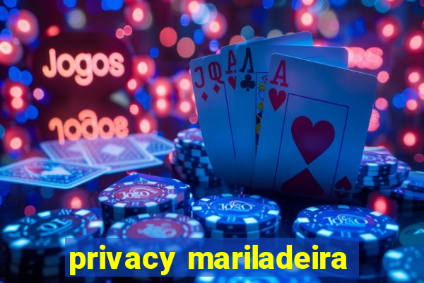 privacy mariladeira