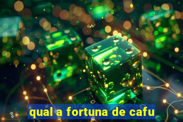 qual a fortuna de cafu