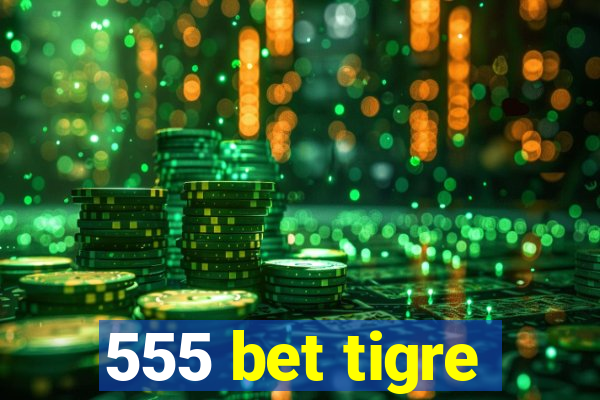 555 bet tigre