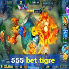 555 bet tigre