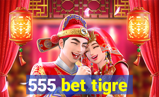 555 bet tigre