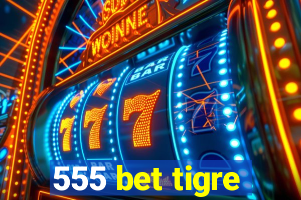 555 bet tigre