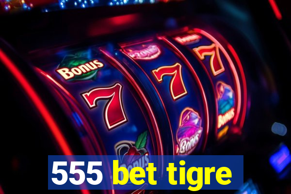 555 bet tigre