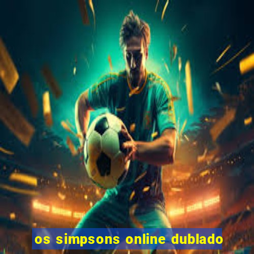 os simpsons online dublado