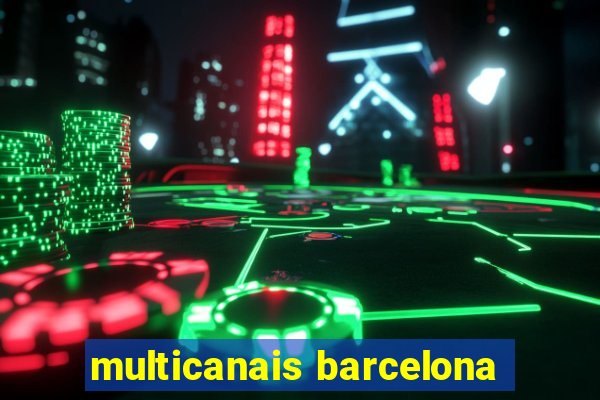 multicanais barcelona