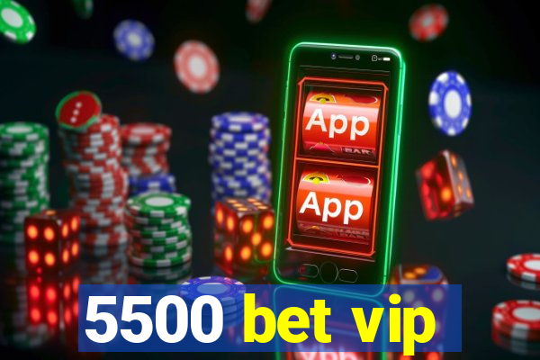 5500 bet vip