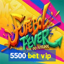 5500 bet vip