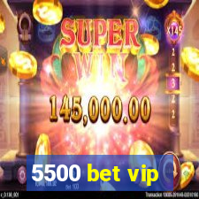 5500 bet vip