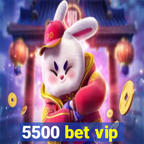 5500 bet vip