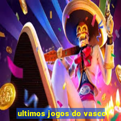 ultimos jogos do vasco