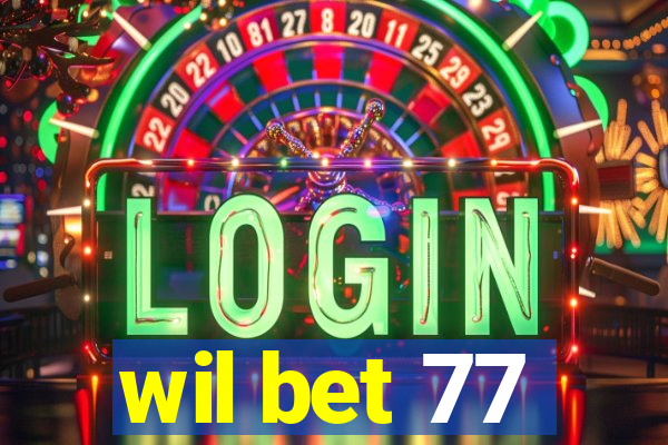 wil bet 77