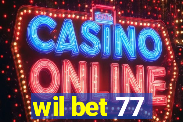 wil bet 77