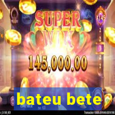 bateu bete