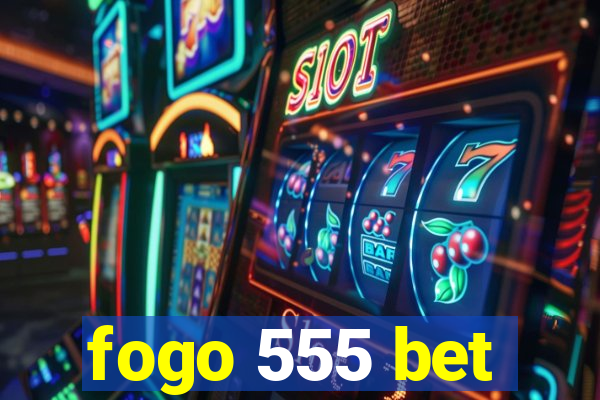 fogo 555 bet