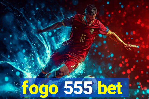 fogo 555 bet