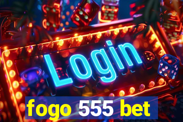 fogo 555 bet