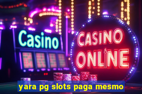 yara pg slots paga mesmo