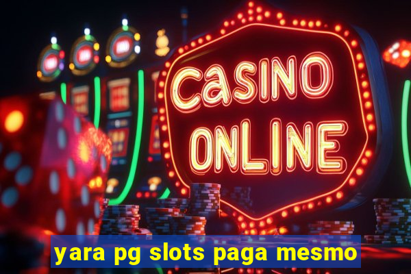 yara pg slots paga mesmo