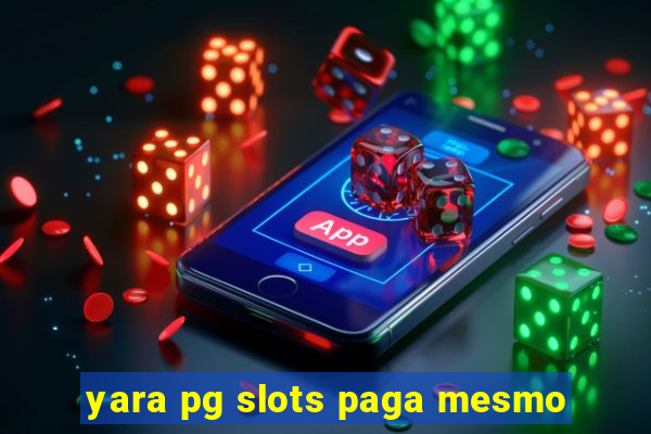 yara pg slots paga mesmo