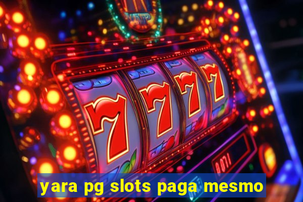 yara pg slots paga mesmo