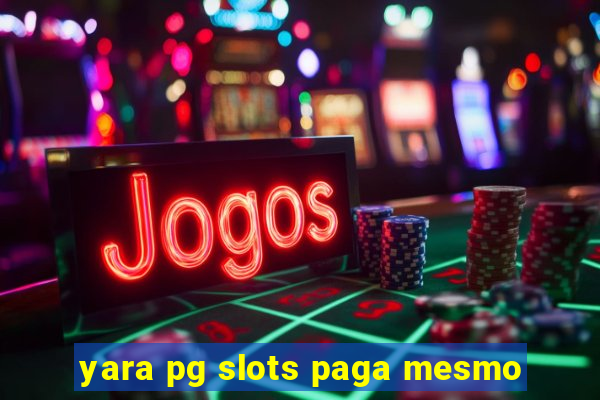 yara pg slots paga mesmo