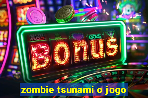 zombie tsunami o jogo