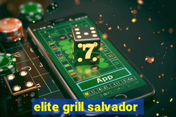 elite grill salvador