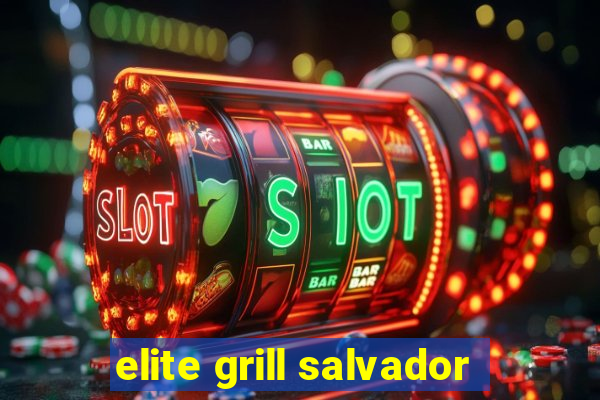 elite grill salvador